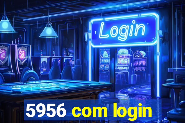 5956 com login